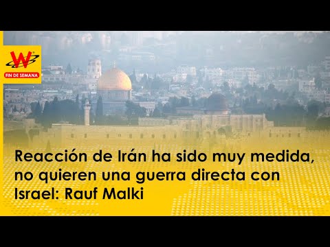 Reacción de Irán ha sido muy medida, no quieren una guerra directa con Israel: Rauf Malki