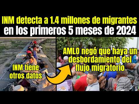 Migrantes En México: INM DETECTA 1.4 MILLONES de MIGRANTES en los primeros 5 meses del 2024
