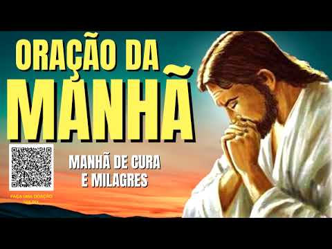 ORAÇÃO DA MANHÃ = MANHÃ DE CURA E MILAGRES