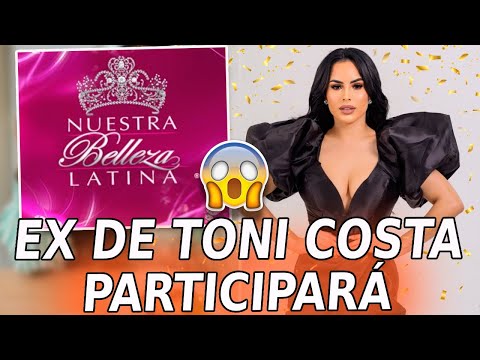 Evelyn Beltrán EX de Toni Costa PARTICIPARÁ en Nuestra Belleza Latina