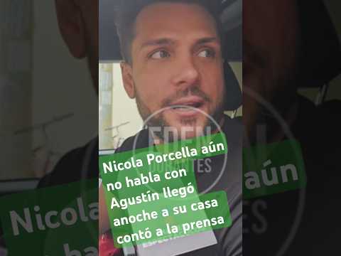 Nicola Porcella aún no habla con Agustín llegó anoche a su casa contó a la prensa