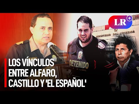 Los vínculos entre Alfaro, Castillo y 'el español' | #LR