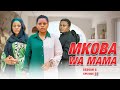 MKOBA WA MAMA Episode [ 11 ]  {S2 }  Tradition & Love story