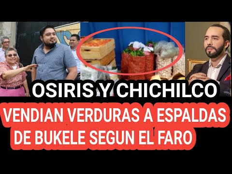 EL FARO ACUSA A OSIRIS LUNA Y MARIA CHICHILCO DE VENDER FRIJOLES Y PAPAS A ESPALDAS DE NAYIB BUKELE!