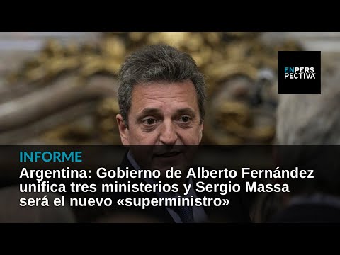 Argentina: Gobierno de Fernández unifica tres ministerios y Sergio Massa será nuevo superministro
