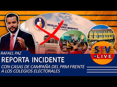 RAFAEL PAZ REPORTA INCIDENTE CON CASAS DE CAMPAÑA DEL PRM FRENTE A LOS COLEGIOS ELECTORALES