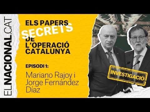 Episodi 1: Mariano Rajoy i Jorge Fernández Díaz | Papers Operació Catalunya - EL NACIONAL