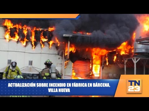 Actualización sobre incendio en fábrica en Bárcena, Villa Nueva