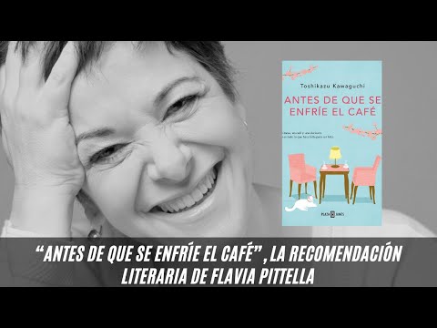 Antes de que se enfríe el café: la recomendación literaria de Flavia Pittella