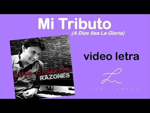 Luis Campos - Mi Tributo (A Dios Sea La Gloria | Letra (Lyric Video)