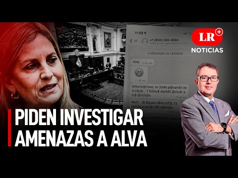 ¿Quién es Don Sicario?: piden investigar amenazas a Alva | LR+ Noticias