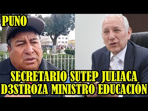 SECRETARIO SUTEP JULIACA DESMI3NTE MINISTRO EDUCACIÓN POR QUE  NO ENTREGA MATERIALES DE EDUCACIÓN