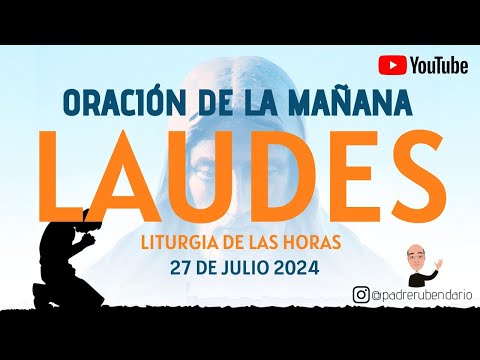 LAUDES DEL DÍA DE HOY, SÁBADO 27 DE JULIO 2024  ORACIÓN DE LA MAÑANA