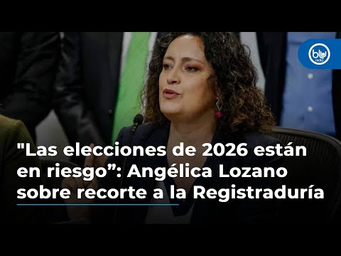 Las elecciones de 2026 están en riesgo”: Angélica Lozano sobre recorte a la Registraduría