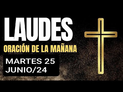 ? LAUDES. MARTES 25 DE JUNIO /24. ORACIÓN DE LA MAÑANA.  LITURGIA DE LAS HORAS.  ?