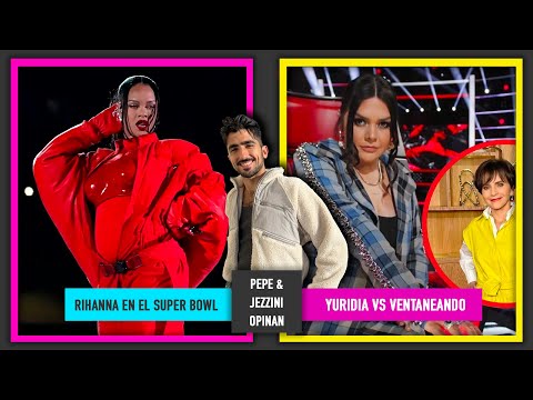 Rihanna en el Super Bowl | Yuridia vs Ventaneando | Llegaron los OVNIS | Pepe & Jezzini Opinan