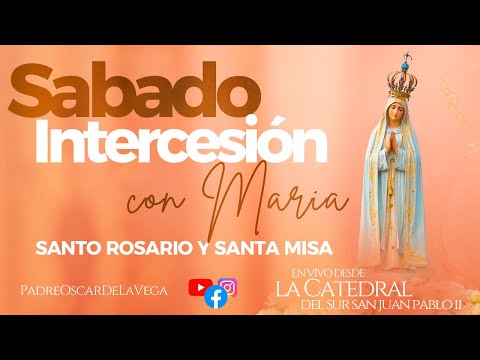 EN VIVOSábado Intercesión con María I Santo Rosario y Santa Misa I PadreOscarDeLaVega