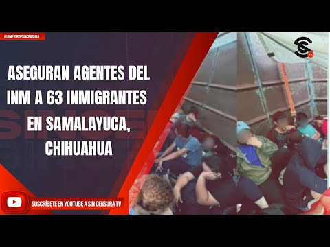 ASEGURAN AGENTES DEL INM A 63 INMIGRANTES EN SAMALAYUCA, CHIHUAHUA