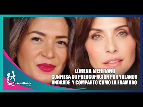 Yolanda Andrade enamoró a Lorena Meritano con sus detalles Caí rendida a sus pies