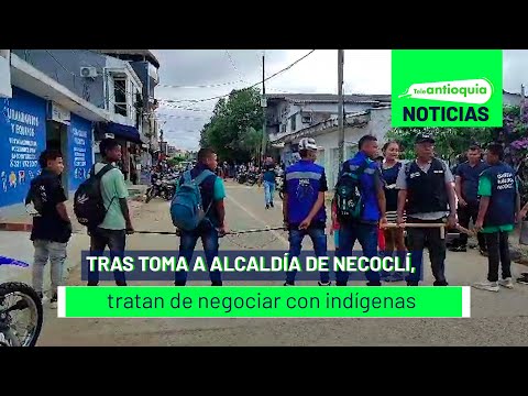 Tras toma a Alcaldía de Necoclí, tratan de negociar con indígenas - Teleantioquia Noticias