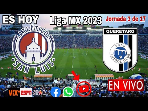 San Luis vs. Querétaro en vivo, donde ver, a que hora juega Atlético San Luis vs. Querétaro 2023