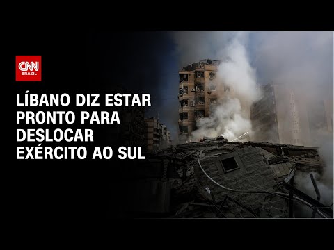 Líbano diz estar pronto para deslocar exército ao sul | CNN NOVO DIA