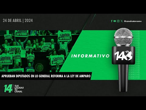 Informativo14: Aprueban diputados en lo general Reforma a la Ley de Amparo