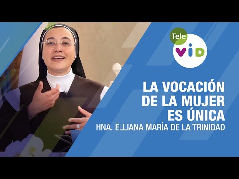 La vocación de la mujer es única ? Hna. Elliana María de la Trinidad #TeleVID