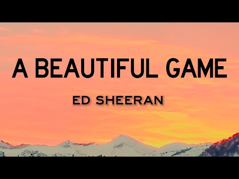 Ed Sheeran - A Beautiful Game (Lyrics)