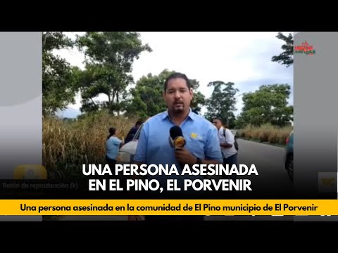 Una persona asesinada en la comunidad de El Pino municipio de El Porvenir