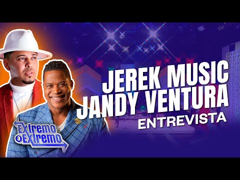 Entrevista a Jandy Ventura y Jerek Music | Extremo a Extremo