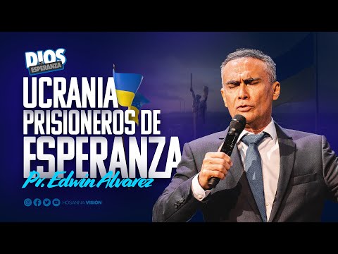 UCRANIA PRISIONEROS DE ESPERANZA - PR. EDWIN ALVAREZ -  CA  HOSANNA