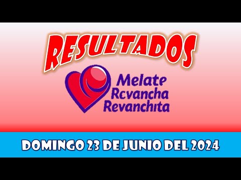 RESULTADOS SORTEOS MELATE REVANCHA Y REVANCHITA DEL DOMINGO 23 DE JUNIO DEL 2024
