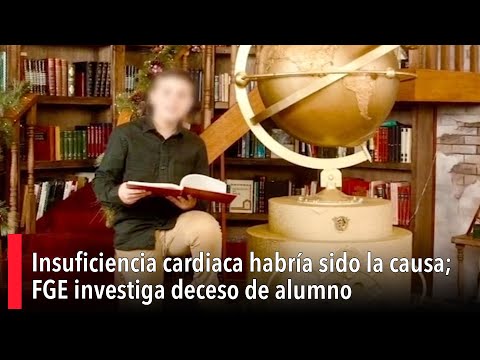 Insuficiencia cardiaca habri?a sido la causa; FGE investiga deceso de alumno