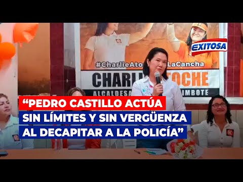 Keiko Fujimori: “Pedro Castillo actúa sin límites y sin vergüenza al decapitar a la Policía”