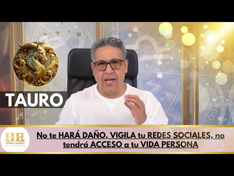 TAURO:  No te HARÁ DAÑO, VIGILA tu REDES SOCIALES, no tendrá ACCESO a tu VIDA PERSONAL