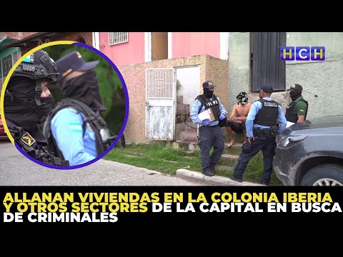 Allanan viviendas en la colonia Iberia y otros sectores de la capital en busca de criminales