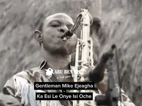 Gentleman Mike Ejeagha - Ka Esi Le Onye Isi Oche