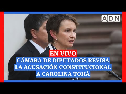 EN VIVO: Cámara de Diputados revisa la acusación constitucional a Carolina Tohá