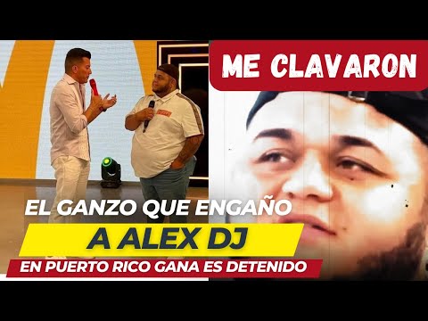 GANZO QUE ENGAÑO A ALEX DJ EN PUERTO RICO GANA ES DETENIDO