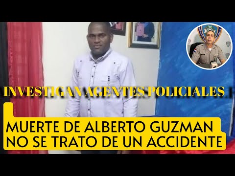 Caso Alberto Guzman Del Rosario bajo investigacion, no fue un accidente fue hom1cidio