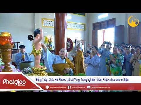 ▶️Chùa Hội Phước (xã Lai Vung) Trang nghiêm lễ tắm Phật và trao quà từ thiện