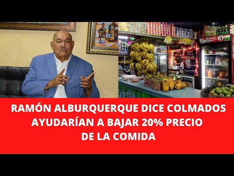RAMÓN ALBURQUERQUE DICE COLMADOS AYUDARÍAN A BAJAR 20% PRECIO DE LA COMIDA