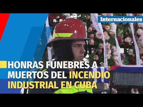 Honras fúnebres a 14 muertos del grave incendio industrial de Matanzas en Cuba