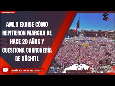 AMLO EXHIBE CÓMO REPITIERON MARCHA DE HACE 20 AÑOS Y CUESTIONA CARROÑERÍA DE XÓCHITL