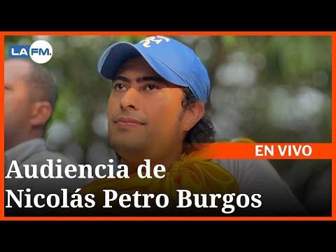 EN VIVO - Audiencia de Nicolás Petro Burgos