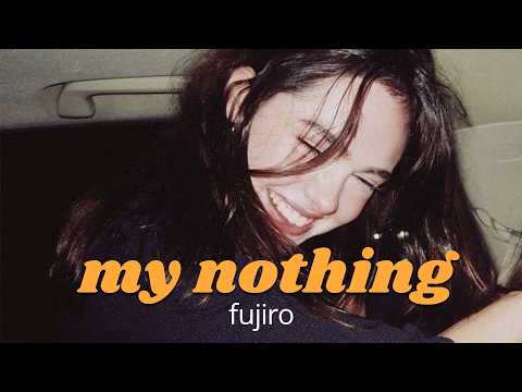 fujiro - my nothing (official lyric video)