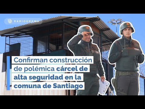 Confirman construcción de polémica cárcel de alta seguridad en comuna de Santiago