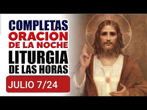 ? COMPLETAS.  DOMINGO 7 DE JULIO DE 2024. ORACIÓN DE LA NOCHE.  LITURGIA DE LAS HORAS ?