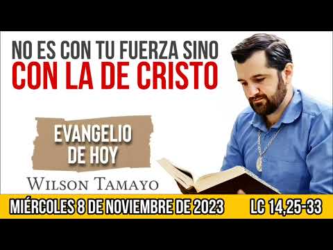 Evangelio de hoy MIÉRCOLES 8 de NOVIEMBRE (Lc 14,25-33) | Wilson Tamayo | Tres Mensajes